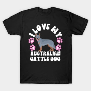 I Love My Australian Cattle Dog T-Shirt